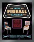 Your Pinball Machine: How to Purchase, Adjust, Maintain, and Repair Your Own Machine Cover Image