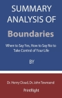 Summary Analysis OF Boundaries: When to Say Yes, How to Say No to Take Control of Your Life By Dr. Henry Cloud, Dr. John Townsend Cover Image