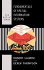 Fundamentals of Spatial Information Systems (Apic Series) By Robert Laurini, Derek Thompson Cover Image