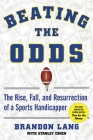 Beating the Odds: The Rise, Fall, and Resurrection of a Sports Handicapper By Brandon Lang, Stanley Cohen Cover Image