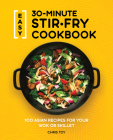 Easy 30-Minute Stir-Fry Cookbook: 100 Asian Recipes for Your Wok or Skillet Cover Image