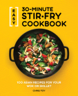 Easy 30-Minute Stir-Fry Cookbook: 100 Asian Recipes for your Wok or Skillet Cover Image