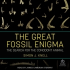 The Great Fossil Enigma: The Search for the Conodont Animal By Simon J. Knell, James Cameron Stewart (Read by) Cover Image