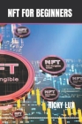 Nft for Beginners: The Complete Guide to Understanding Non Fungible Token and How to Trade with it By Ricky Lux Cover Image