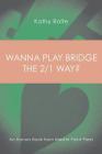 Wanna Play Bridge the 2/1 Way?: An Honors Book from Master Point Press By Kathy Rolfe Cover Image