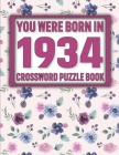 Crossword Puzzle Book: You Were Born In 1934: Large Print Crossword Puzzle Book For Adults & Seniors By T. Sikarithi Publication Cover Image