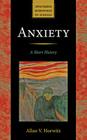 Anxiety: A Short History (Johns Hopkins Biographies of Disease) By Allan V. Horwitz Cover Image