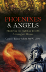 Phoenixes & Angels: Mastering the Eighth & Twelfth Astrological Houses By Carmen Turner-Schott Msw Lisw Cover Image