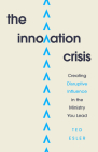 The Innovation Crisis: Creating Disruptive Influence in the Ministry You Lead By Ted Esler Cover Image