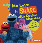 Me Love to Share with Cookie Monster: A Book about Generosity Cover Image