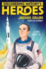 Michael Collins: Discovering History's Heroes (Jeter Publishing) By James Buckley, Jr. Cover Image