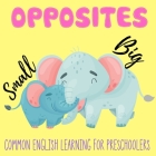 Opposites: Early Learning Book for Preschoolers Toddlers 2-4 years old Beautiful Gifts idea for Baby Cover Image