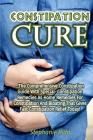 Constipation Cure: The Comprehensive Constipation Guide With Special Constipatio By Stephanie Ridd Cover Image