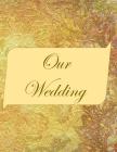 Our Wedding: Everything you need to help you plan the perfect wedding, paperback, matte cover, B&W interior, gold marbled By L. S. Goulet, Lsgw Cover Image