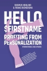 Hello $FirstName: Profiting from Personalization. How putting people's first name in emails is only the first step towards customer cent By Rasmus Houlind, Frans Riemersma Cover Image