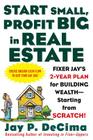 Start Small, Profit Big in Real Estate: Fixer Jay's 2-Year Plan for Building Wealth - Starting from Scratch! Cover Image