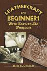 Leathercraft for Beginners: With Easy-To-Do Projects Cover Image