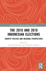 The 2018 and 2019 Indonesian Elections: Identity Politics and Regional Perspectives (Routledge Contemporary Southeast Asia) By Leonard Sebastian (Editor), Alexander Arifianto (Editor) Cover Image