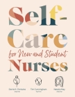 Self-Care for New and Student Nurses By Dorrie K. Fontaine, Tim Cunningham, Natalie May Cover Image