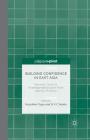 Building Confidence in East Asia: Maritime Conflicts, Interdependence and Asian Identity Thinking By K. Togo (Editor), G. Naidu (Editor), Walter Allan (Editor) Cover Image