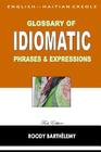 English-Haitian Creole Glossary of Idiomatic Phrases & Expressions By Roody Barthelemy Cover Image