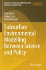 Subsurface Environmental Modelling Between Science and Policy (Advances in Geophysical and Environmental Mechanics and Math) By Dirk Scheer, Holger Class, Bernd Flemisch Cover Image