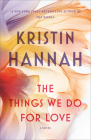 The Things We Do for Love: A Novel By Kristin Hannah Cover Image