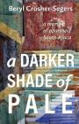 A Darker Shade of Pale: a memoir of apartheid South Africa By Beryl Crosher-Segers Cover Image