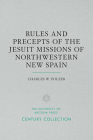 Rules and Precepts of the Jesuit Missions of Northwestern New Spain (Century Collection) By Charles W. Polzer, S.J. Cover Image