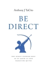 Be Direct: Why Direct Response Must Be an Arrow in Your Marketing Quiver By Anthony J. Tacito Cover Image