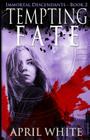 Tempting Fate: The Immortal Descendants book 2 By April White Cover Image