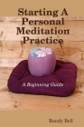 Starting A Personal Meditation Practice By Randy Bell Cover Image