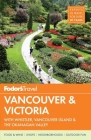 Fodor's Vancouver & Victoria: With Whistler, Vancouver Island & the Okanagan Valley (Full-Color Travel Guide #5) Cover Image