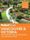 Fodor's Vancouver & Victoria: With Whistler, Vancouver Island & the Okanagan Valley (Full-Color Travel Guide #5) Cover Image