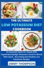 The Ultimate Low Potassium Diet Cookbook: An Essential Guide For People With Hyperkalemia(High Potassium Levels In Blood) With Quick, Nourishing And H Cover Image