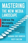 Mastering the New Media Landscape: Embrace the Micromedia Mindset By Barbara Cave Henricks, Rusty Shelton Cover Image