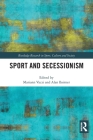 Sport and Secessionism (Routledge Research in Sport) By Mariann Vaczi (Editor), Alan Bairner (Editor) Cover Image