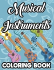 Musical Instruments Coloring Book: Kids Coloring And Tracing Pages Of Musical Designs, A Collection Of Music Illustrations To Color Cover Image