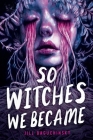 So Witches We Became By Jill Baguchinsky Cover Image