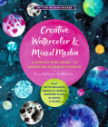 Creative Watercolor and Mixed Media: A Step-by-Step Guide to Achieving Stunning Effects--Play with Gouache, Metallic Paints, Masking Fluid, Alcohol, and More! (Art for Modern Makers) By Ana Victoria Calderón Cover Image