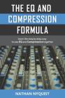 The Eq and Compression Formula: Learn the Step by Step Way to Use Eq and Compression Together By Nathan Nyquist Cover Image