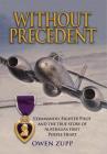 Without Precedent: Commando, Fighter Pilot and the true story of Australia's first Purple Heart By Owen Zupp Cover Image