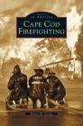 Cape Cod Firefighting By Britton W. Crosby Cover Image