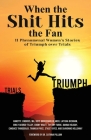 When The Shit Hits The Fan: 11 Phenomenal Women's Stories of Triumph over Trials By Annette Morris (Compiled by) Cover Image