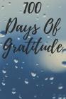 100 Days of Gratitude: Logbook for Daily Gratitude, Thankfulness, Appreciation, Awareness, Gratefulness and Enjoyment - Rain Theme By Musings, Gratitude Thoughts Cover Image