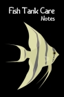 Fish Tank Care Notes: Customized Aquarium Logging Book, Great For Tracking, Scheduling Routine Maintenance, Including Water Chemistry And Fi By Fishcraze Books Cover Image