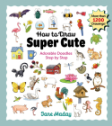 How to Draw Super Cute: Adorable Stuff Step by Step By Jane Maday Cover Image