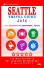 Seattle Travel Guide 2016: Shops, Restaurants, Arts, Entertainment and Nightlife in Seattle, Washington (City Travel Guide 2016) Cover Image