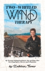 Two-Wheeled Wind Therapy: My Journey Finding Confidence, Joy, and Hope After Surviving Cancer, Divorce, and a Pandemic Cover Image