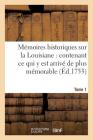 Mémoires Historiques Sur La Louisiane Contenant Ce Qui Y Est Arrivé de Plus Mémorable Tome 1 (Histoire) By Jean-Baptiste Le Mascrier Cover Image
